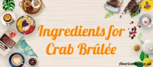 Ingredients for Crab Brûlée