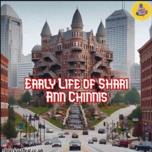 Early Life of Shari Ann Chinnis