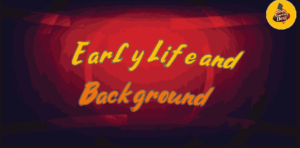 Early Life and Background